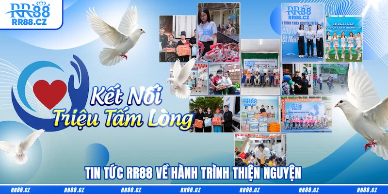 Tin tức RR88 về hành trình thiện nguyện